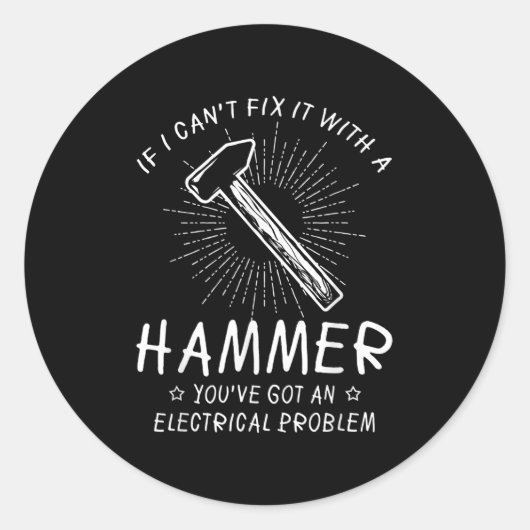 If I Can't Fix With Hammer Got Electrical Problem Ronde Sticker (Voorkant)