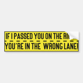 If I Passed You on The Right you're in the Wrong.. Bumpersticker