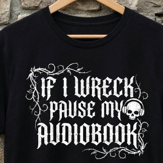 If I Wreck Pause My Audiobook,Funny Book T-shirt