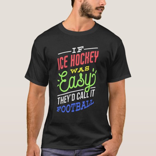 If Ice Hockey Was Easy Saying Funny Ice Hockey Pla T-shirt (Voorkant)