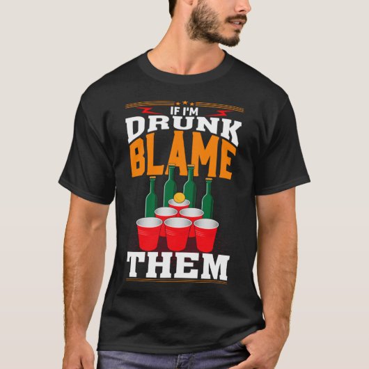 If I'm Drunk Blame Them Funny Beer Day Drinker T-shirt (Voorkant)