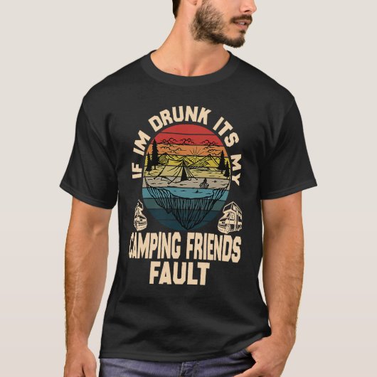 If I'm Drunk It's My Camping Friend's Fault Retro  T-shirt (Voorkant)