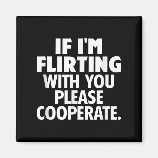 If I'm Flirting With You Please Cooperate Funny Da Magneet (Voorkant)