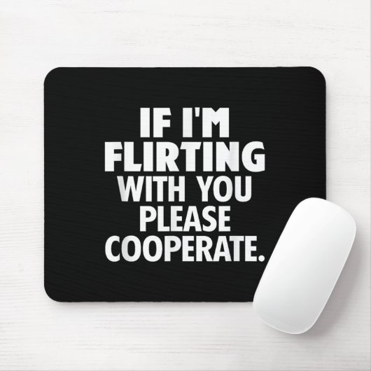 If I'm Flirting With You Please Cooperate Funny Da Muismat (Met muis)