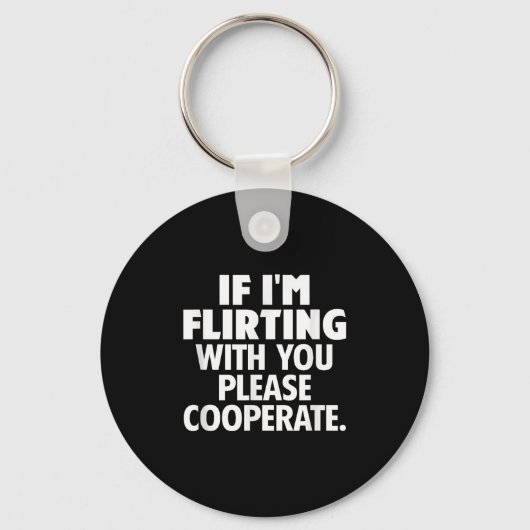 If I'm Flirting With You Please Cooperate Funny Da Sleutelhanger (Voorkant)