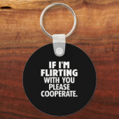 If I'm Flirting With You Please Cooperate Funny Da Sleutelhanger (Voorkant)