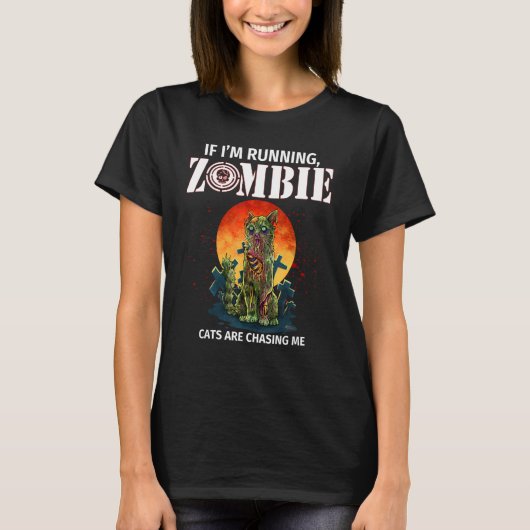 If I'm Running Zombie Cats Are Chasing Me T-shirt (Voorkant)