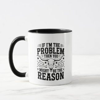If I'm The Problem Mug Mok