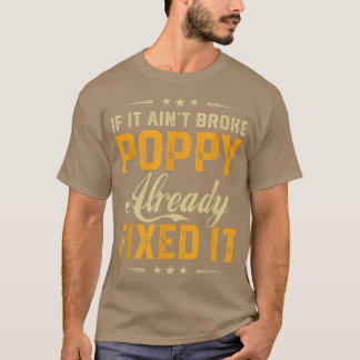 If It Aint Broken Poppy Already Fi It Funny Father T-shirt