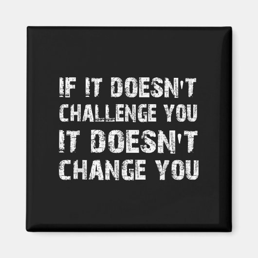 If It Doesn't Challenge You It Won't Change You Gy Magneet (Voorkant)