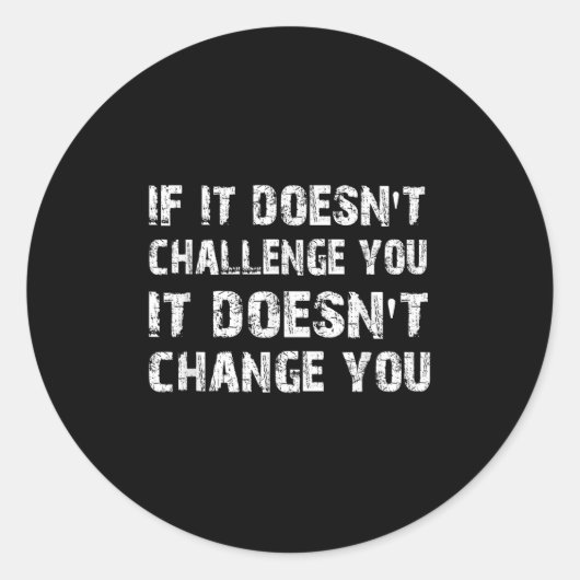 If It Doesn't Challenge You It Won't Change You Gy Ronde Sticker (Voorkant)