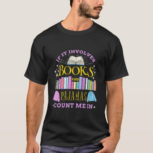 If It Involves Books And Pajamas Count Me In T-shirt (Voorkant)