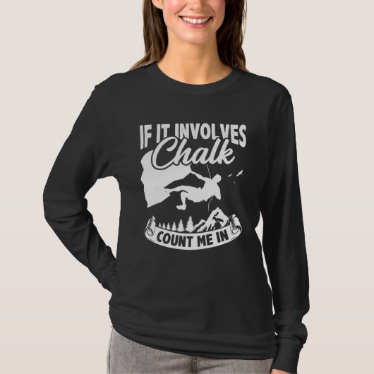 If It Involves Chalk Count Me In Climbing Boulderi T-shirt (Voorkant)