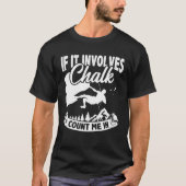 If It Involves Chalk Count Me In Climbing Boulderi T-shirt (Voorkant)