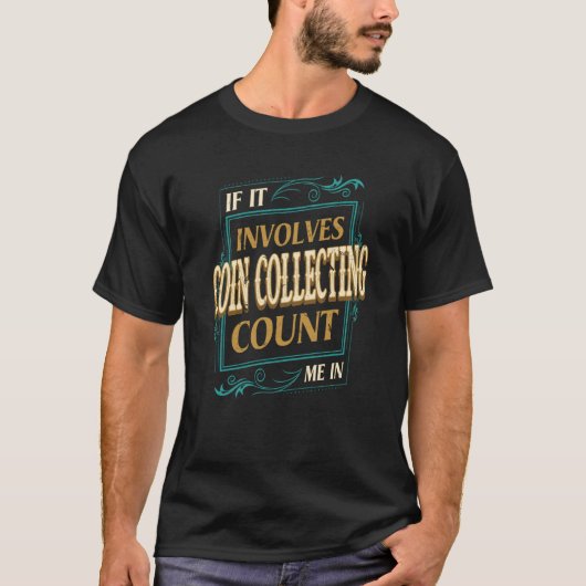 If It Involves Coin Collecting Count Me T-shirt (Voorkant)