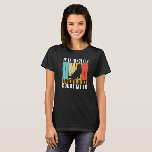 If it involves Golden Retrievers count me in T-shirt (Voorkant volledig)