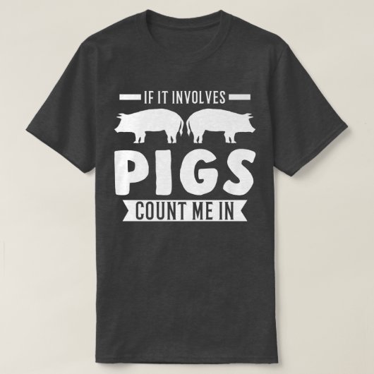 If It Involves Pigs Count Me In Pigs Premium3214 T-shirt (Design voorkant)
