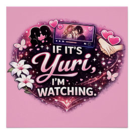 If It’s Yuri, I’m Watching | Funny Yuri Anime Perfect Poster