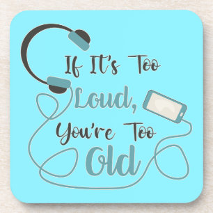 If it's too loud, you're too old music funny quote bier onderzetter