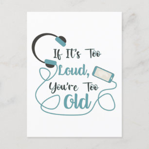 If it's too loud, you're too old music funny quote briefkaart
