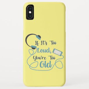 If it's too loud, you're too old music funny quote iPhone XS max hoesje