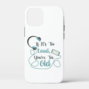 If it's too loud, you're too old music funny quote iPhone 12 mini hoesje