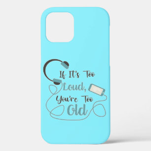 If it's too loud, you're too old music funny quote iPhone 12 hoesje