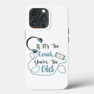 If it's too loud, you're too old music funny quote iPhone 13 pro hoesje