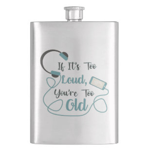If it's too loud, you're too old music funny quote flacon