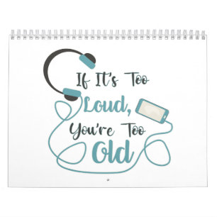 If it's too loud, you're too old music funny quote kalender
