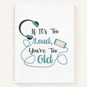 If it's too loud, you're too old music funny quote notitieboek