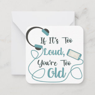 If it's too loud, you're too old music funny quote notitiekaartje