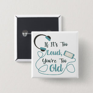 If it's too loud, you're too old music funny quote vierkante button 5,1 cm