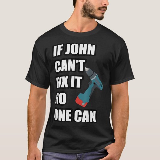 If John Can't Fix It Can - Father's Day Gift  T-shirt (Voorkant)