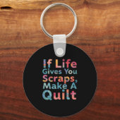 If Life Gives You Scraps, Make A Quilt Funny Sewin Sleutelhanger (Voorkant)