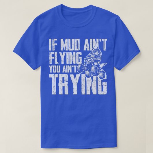 If Mud Aint Flying You Aint Trying Funny Mudding M T-shirt (Design voorkant)