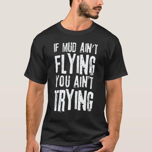 If Mud Aint Flying You Aint Trying Mudding Off Roa T-shirt (Voorkant)