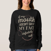 If My Mouth Doesnt Say It My Face Definitely Trui (Voorkant)