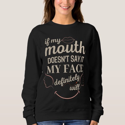 If My Mouth Doesnt Say It My Face Definitely Trui (Voorkant)
