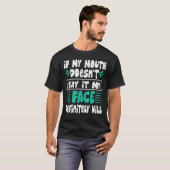 If My Mouth Doesn't Say It My Face Definitely Will T-shirt (Voorkant volledig)