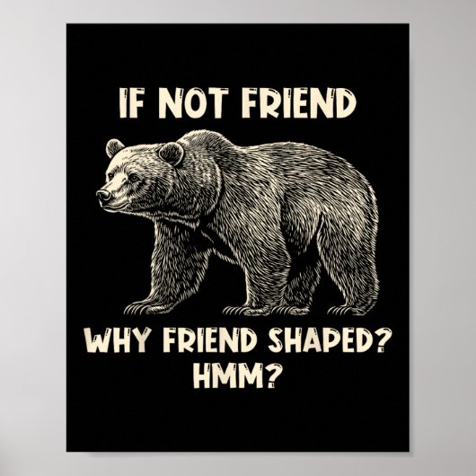 If Not Friend Why Friend Shaped Funny Bear Hiking  Poster (Voorkant)