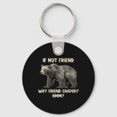 If Not Friend Why Friend Shaped Funny Bear Hiking  Sleutelhanger (Voorkant)