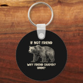 If Not Friend Why Friend Shaped Funny Bear Hiking  Sleutelhanger (Voorkant)