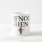 If Not Now Coffee Mug (Centre)