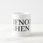 If Not Now Coffee Mug (Centre)