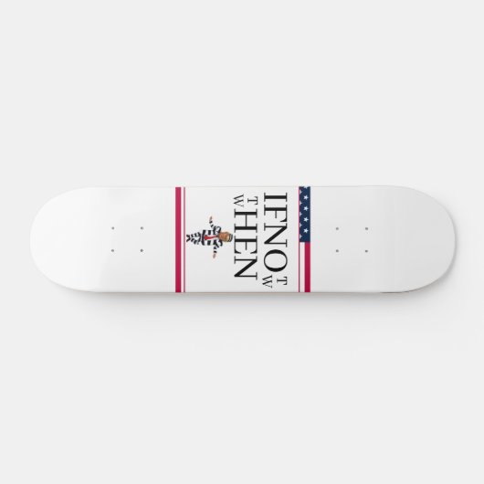 If Not Now Skateboard (Horz)