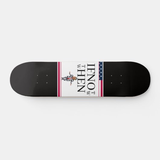 If Not Now Skateboard (Horz)