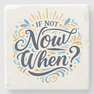 If Not Now When? Stenen Onderzetter