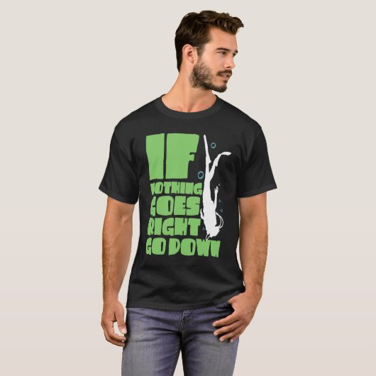 If nothing goes right go down t-shirt (Voorkant volledig)