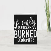 If Only Sarcasm Burned Calories Funny Sarcastic Qu Bedankkaart (Voorkant)
